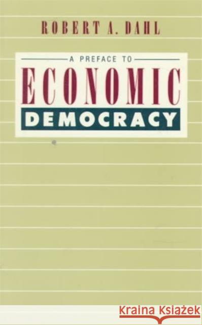 A Preface to Economic Democracy: Volume 28 Dahl, Robert a. 9780520058774