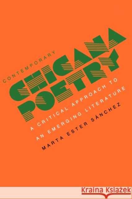 Contemporary Chicana Poetry: A Critical Approach to an Emerging Literature Sanchez, Marta E. 9780520058880