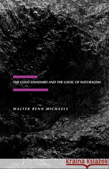 The Gold Standard and the Logic of Naturalism: American Literature at the Turn of the Centuryvolume 2 Michaels, Walter Benn 9780520059825