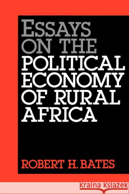 Essays on the Political Economy of Rural Africa Robert H. Bates 9780520060142