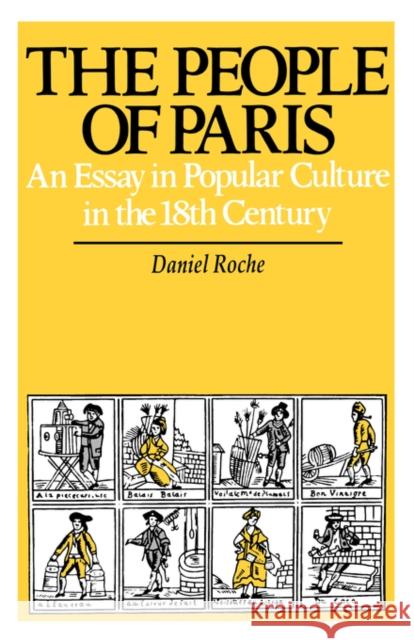 The People of Paris: An Essay in Popular Culture in the 18th Centuryvolume 2 Roche, Daniel 9780520060319 University of California Press