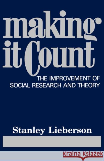 Making It Count: The Improvement of Social Research and Theory Lieberson, Stanley 9780520060371