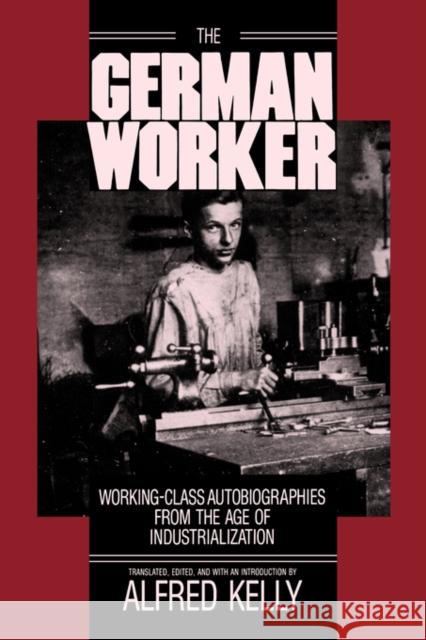 The German Worker Kelly, Alfred 9780520061248 University of California Press