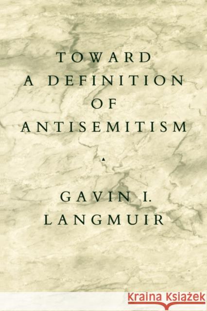 Toward a Definition of Antisemitism Gavin I. Langmuir 9780520061439 University of California Press