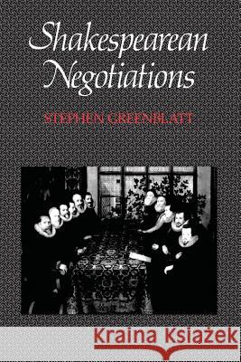 Shakespearean Negotiations: The Circulation of Social Energy in Renaissance Englandvolume 4 Greenblatt, Stephen 9780520061606