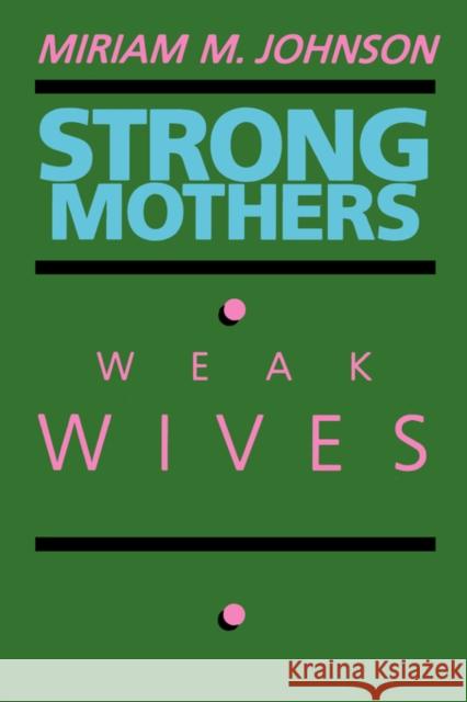 Strong Mothers, Weak Wives: The Search for Gender Equality Johnson, Miriam M. 9780520061620 University of California Press
