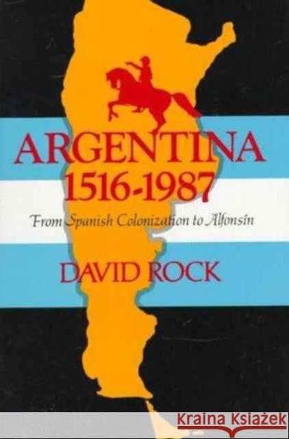 Argentina, 1516-1987: From Spanish Colonization to Alphonsín. (Updated) Rock, David 9780520061781