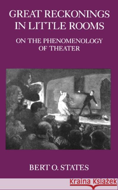 Great Reckonings in Little Rooms: On the Phenomenology of Theater States, Bert O. 9780520061828 University of California Press