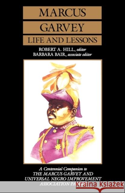 Marcus Garvey Life and Lessons: A Centennial Companion to the Marcus Garvey and Universal Negro Improvement Association Papers Garvey, Marcus 9780520062658