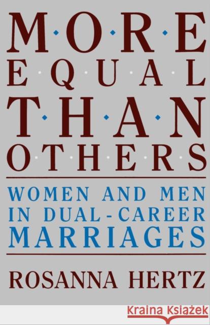 More Equal Than Others: Women and Men in Dual-Career Marriages Hertz, Rosanna 9780520063372