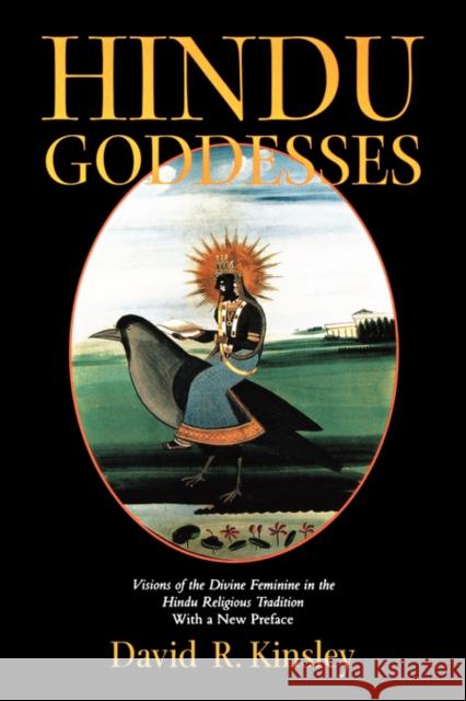 Hindu Goddesses: Visions of the Divine Feminine in the Hindu Religious Traditionvolume 12 Kinsley, David 9780520063396 University of California Press