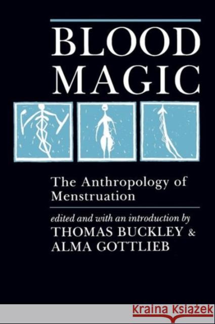 Blood Magic: The Anthropology of Menstruation Buckley, Thomas 9780520063501 University of California Press