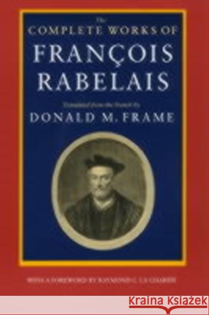 The Complete Works of Francois Rabelais Francois Rabelais Donald M. Frame 9780520064010 University of California Press
