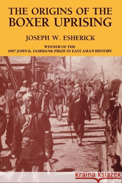 The Origins of the Boxer Uprising Joseph W. Esherick 9780520064591 University of California Press