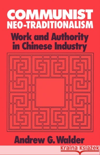 Communist Neo-Traditionalism: Work and Authority in Chinese Industry Walder, Andrew G. 9780520064706
