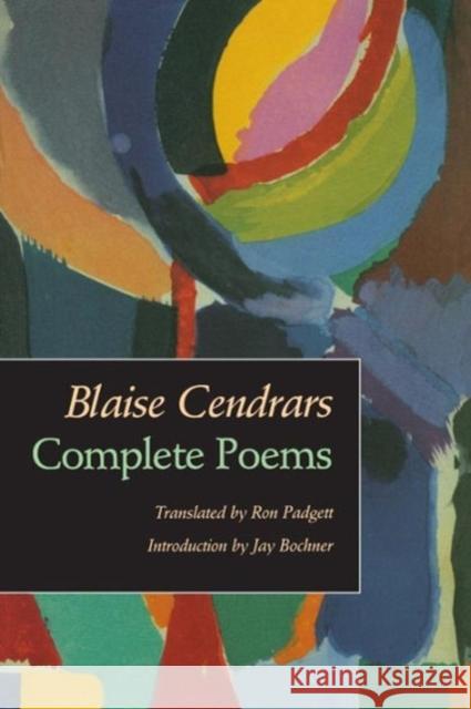 Complete Poems Blaise Cendrars Ron Padgett Jay Bochner 9780520065802 University of California Press