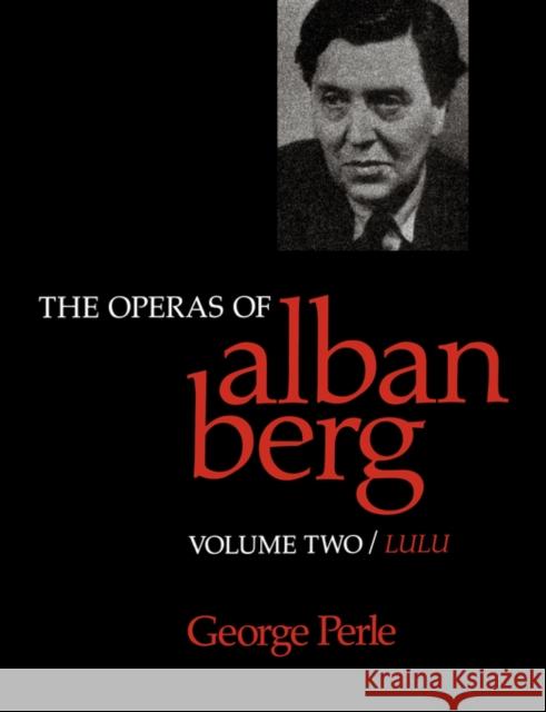 The Operas of Alban Berg, Volume II: Lulu Perle, George 9780520066168