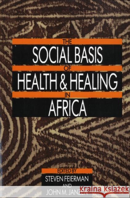 The Social Basis of Health and Healing in Africa: Volume 30 Feierman, Steven 9780520066816 University of California Press