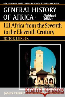 UNESCO General History of Africa, Vol. III, Abridged Edition: Africa from the Seventh to the Eleventh Centuryvolume 3 El Fasi, M. 9780520066984 University of California Press