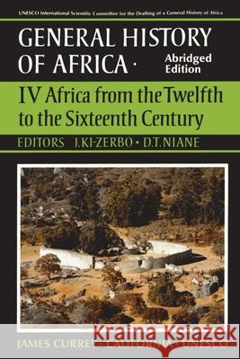 UNESCO General History of Africa, Vol. IV, Abridged Edition: Africa from the Twelfth to the Sixteenth Centuryvolume 4 KI-Zerbo, Joseph 9780520066991
