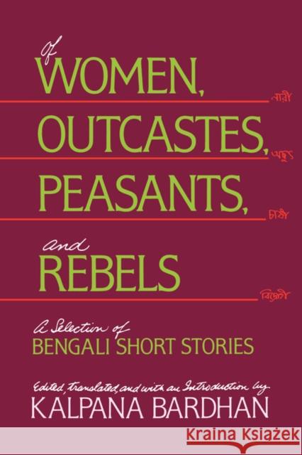 Of Women, Outcastes, Peasants, and Rebels: A Selection of Bengali Short Storiesvolume 1 Bardhan, Kalpana 9780520067141