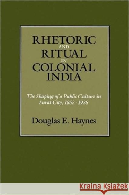 Rhetoric and Ritual in Colonial India Haynes, Douglas E. 9780520067257 University of California Press