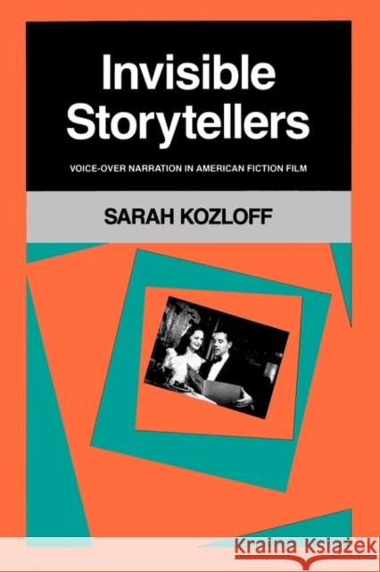 Invisible Storytellers: Voice-Over Narration in American Fiction Film Kozloff, Sarah 9780520067936