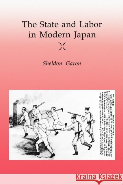 The State and Labor in Modern Japan Sheldon Garon 9780520068384