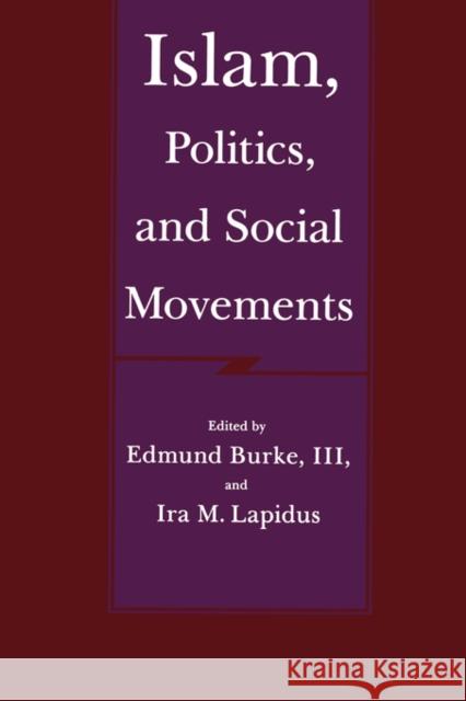 Islam, Politics, and Social Movements Burke, Edmund 9780520068681 University of California Press