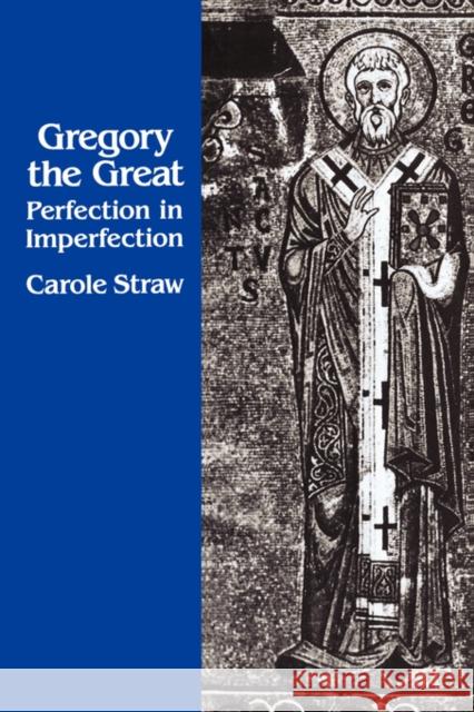 Gregory the Great: Perfection in Imperfection Straw, Carole 9780520068728