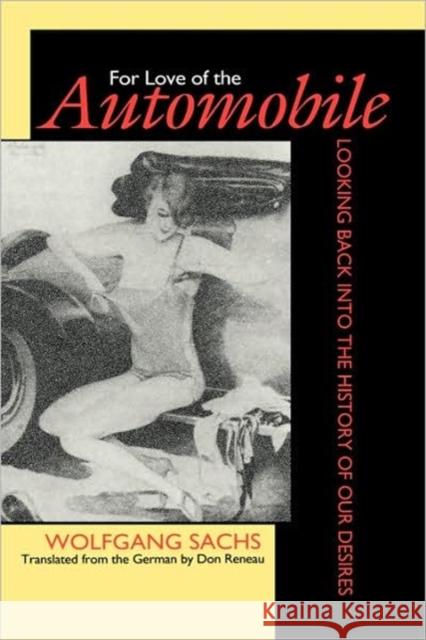 For Love of the Automobile: Looking Back Into the History of Our Desires Sachs, Wolfgang 9780520068780 University of California Press