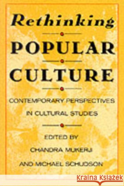 Rethinking Popular Culture: Contempory Perspectives in Cultural Studies Mukerji, Chandra 9780520068933 University of California Press