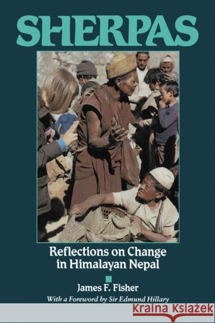 Sherpas : Reflections on Change in Himalayan Nepal James F. Fisher Edmund Hillary 9780520069411 