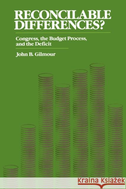 Reconcilable Differences?: Congress, the Budget Process, and the Deficit Gilmour, John B. 9780520069435 University of California Press