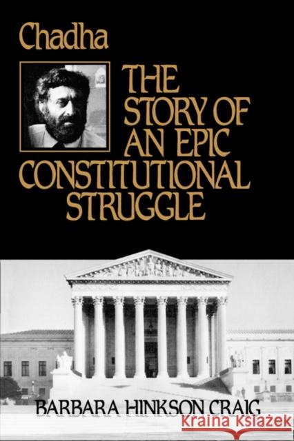 Chadha: The Story of an Epic Constitutional Struggle Craig, Barbara Hinkson 9780520069558