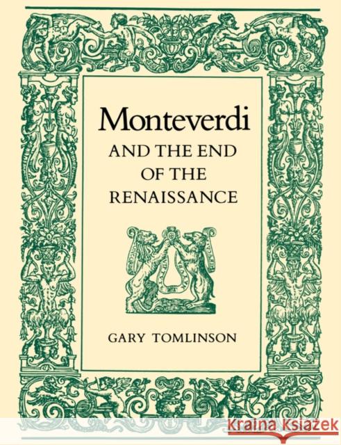 Monteverdi and the End of the Renaissance Gary Tomlinson G. Tomlinson 9780520069800 University of California Press