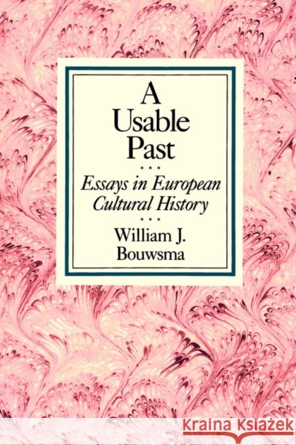 A Usable Past: Essays in European Cultural History Bouwsma, William J. 9780520069909 University of California Press