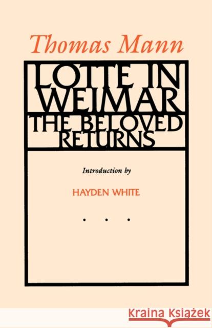 Lotte in Weimar: The Beloved Returns Mann, Thomas 9780520070073 University of California Press