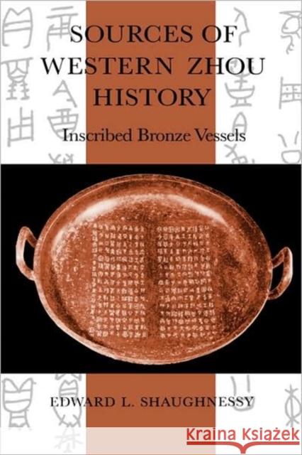 Sources of Western Zhou History: Inscribed Bronze Vessels Shaughnessy, Edward L. 9780520070288