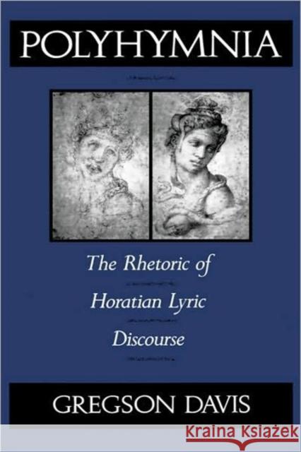 Polyhymnia: The Rhetoric of Horation Lyric Discourse Davis, Gregson 9780520070776