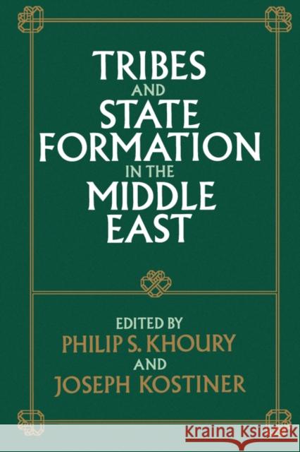 Tribes and State Formation in the Middle East Philip S. Khoury Joseph Kostiner 9780520070806