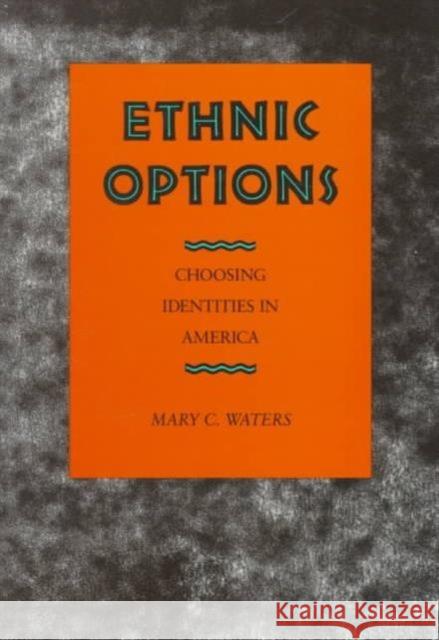 Ethnic Options: Choosing Identities in America Waters, Mary C. 9780520070837
