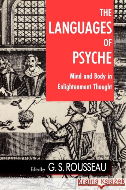 The Languages of Psyche: Mind and Body in Enlightenment Thought Rousseau, G. S. 9780520071193 University of California Press