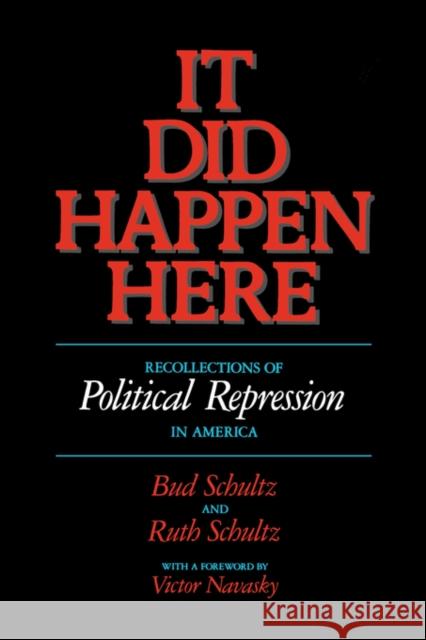 It Did Happen Here: Recollections of Political Repression in America Schultz, Bud 9780520071971 University of California Press