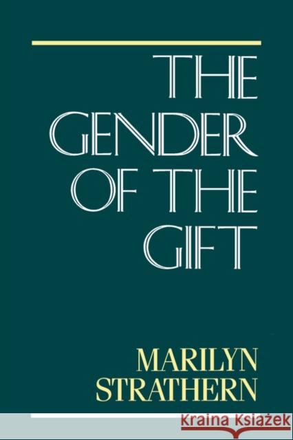 The Gender of the Gift: Problems with Women and Problems with Society in Melanesiavolume 6 Strathern, Marilyn 9780520072022