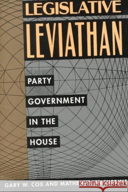 Legislative Leviathan: Party Government in the Housevolume 23 Cox, Gary W. 9780520072206 University of California Press