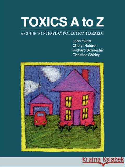 Toxics A to Z: A Guide to Everyday Pollution Hazards Harte, John 9780520072244