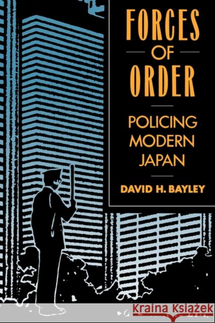 Forces of Order: Policing Modern Japan Bayley, David H. 9780520072626 University of California Press