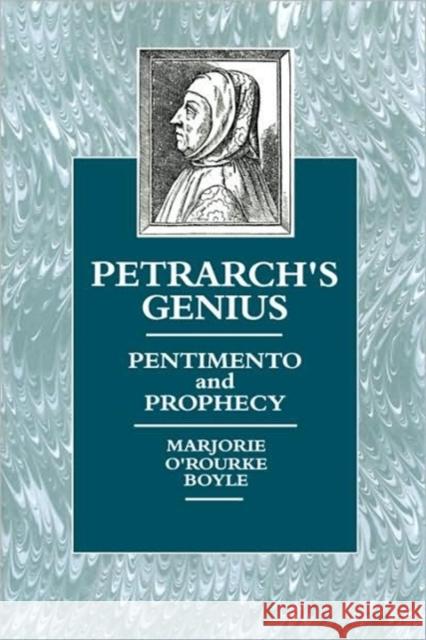 Petrarch's Genius: Pentimento and Prophecy Boyle, Marjorie O'Rourke 9780520072930 University of California Press