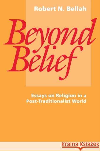 Beyond Belief: Essays on Religion in a Post-Traditionalist World Bellah, Robert N. 9780520073944 University of California Press